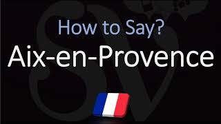 How to Pronounce Aix en Provence French Pronunciation [upl. by Quint]