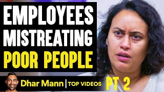 Employees MISTREATING Poor People They Live To Regret It PT 2  Dhar Mann [upl. by Enelcaj]