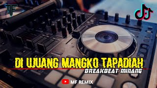 DJ DI UJUANG MANGKO TAPADIAH  MINANG BREAKBEAT TERBARU  MF REMIX [upl. by Yrome]