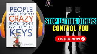 PEOPLE Can’t Drive You CRAZY If You Don’t Give Them The KEYS by Mike Bechtle  Audiobook Summary [upl. by Bidget]