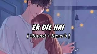 Ek Dil Hai Hindi Songs  Slowed And Reverb Song [upl. by Okin]