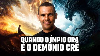 QUANDO O ÍMPIO ORA E O DEMÔNIO CRÊ [upl. by Tecla]