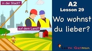 A2  Lesson 29  Auf dem Land oder in der Stadt  Vorteile und Nachteile  German for beginners [upl. by Adnilahs]