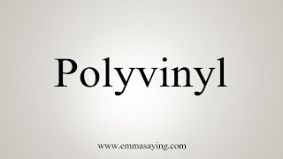 How To Say Polyvinyl [upl. by Notsnarc]