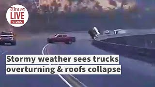 Stormy weather sees trucks overturning amp roofs collapse [upl. by Aowda]