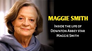 Inside the life of Downton Abbey star Maggie Smith  News Boy [upl. by Cypro]