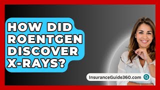 How Did Roentgen Discover XRays  InsuranceGuide360com [upl. by Baras]