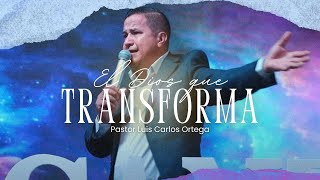 El Dios Que Transforma  Pastor Luis Carlos Ortega [upl. by Nospmis143]