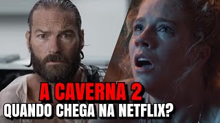 A CAVERNA 2  QUANDO CHEGA NA NETFLIX [upl. by Yenattirb]