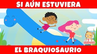 🦕 Si aún estuviera el Braquiosaurio  HiDino canciones para niños [upl. by Good]