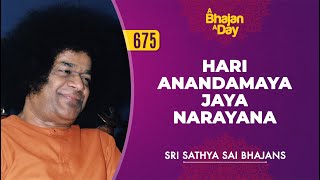 675  Hari Anandamaya Jaya Narayana  Sri Sathya Sai Bhajans [upl. by Eramal]