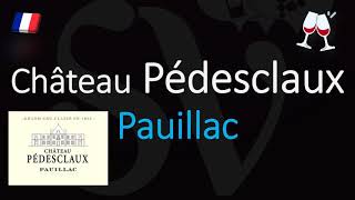 How to Pronounce Château Pédesclaux CORRECTLY 1855 Pauillac Grand Cru French Wine Pronunciation [upl. by Kerin]