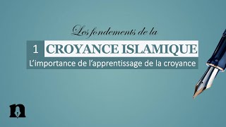 01 Limportance de lapprentissage de la croyance  Les fondements de la croyance islamique [upl. by Arleta]