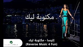 Elissa  Maktooba Leek  إليسا  مكتوبة ليك Reverse Music 4 Fun [upl. by Anilet373]