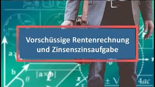 Vorschüssige Rentenrechnung und Zinsenszinsaufgabe [upl. by China]