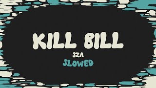 SZA  Kill Bill slowed  reverb  lyrics [upl. by Brawner]