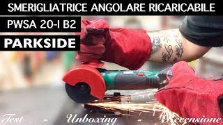 Recensione Smerigliatrice Angolare BATTERIA PARKSIDE PWSA 20Li B2 lidl 115 Unboxin flex frulino [upl. by Stetson752]