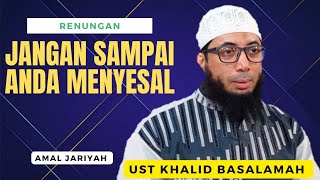 RENUNGAN ❗SIAPKAN BEKAL AKHIRAT MU  USTADZ KHALID BASALAMAH [upl. by Michale]