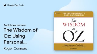 The Wisdom of Oz Using Personal Accountability… by Roger Connors · Audiobook preview [upl. by Trix543]