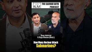 India Needs 16 Nuclear Attack Submarines Rear Admiral K Raja Menon On The Gaurav Arya Podcast [upl. by Avigdor]