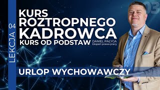 Urlop Wychowawczy Prawa Pracownika i Równowaga Pracy z Życiem Prywatnym  Kurs kadrowy od podstaw [upl. by Joashus]