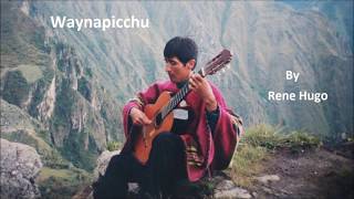 quotWayna Picchuquot  Peruvian classical guitar performed at the top of Machupicchu by Rene Hugo [upl. by Northey]