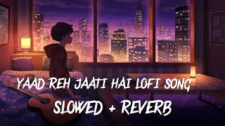 YAAD REH JAATI HAI LOFI songSLOWED  REVERBindianlofi [upl. by Sprage]