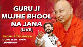 Guruji Mujhe Bhool Na Jana Live Bittu Jamaal  Live Guruji Satsang  Guruji Bhajan Live Singing [upl. by Brottman446]