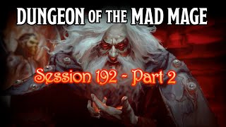 Dungeon of the Mad Mage  Session 192  Part 2 [upl. by Bushweller]