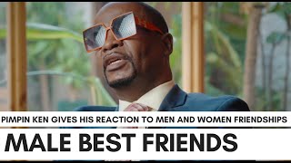 Pimpin Ken Reacts To Women With Male Best Friends quotFriends Means They Fckingquot [upl. by Justinn]