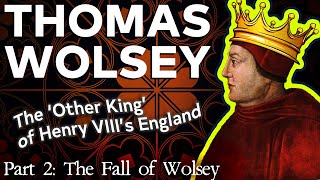 Thomas Wolsey The Other King of Tudor England Part 2 of 2 [upl. by Alakim512]