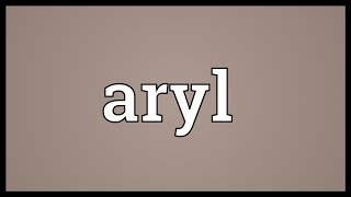 Aryl Meaning [upl. by Netnilc]