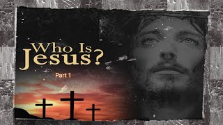 “Who is Jesus” Part One November 24 2024 [upl. by Ynohtnaed]