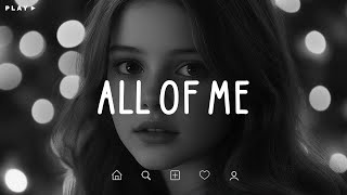 All Of Me 🎵 Sad Songs Playlist For Broken Hearts 💔 Depressing Songs 2024 That Make You Cry [upl. by Yate]