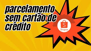 Como comprar parcelado na Shopee sem cartão de crédito [upl. by Vyse]