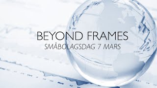 Beyond Frames  Småbolagsdag 7 mars [upl. by Adikam]