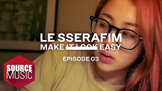 LE SSERAFIM 르세라핌 Documentary ‘Make It Look Easy EPISODE 03 [upl. by Cynarra]