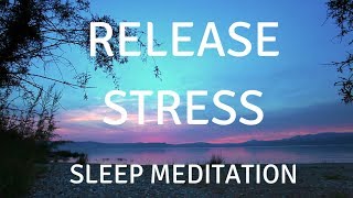 SLEEP GUIDED MEDITATION RELEASE STRESS A guided sleep meditation help you sleep and relax [upl. by Esiuole]