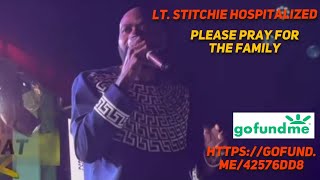 LT Stitchie is Hospitalized amp Needs Our Urgent Help Go Fund Me Link in Description [upl. by Cohbath745]