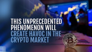 This Unprecedented Phenomenon Will Create Havoc in the Crypto Market [upl. by Pettiford]