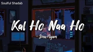 KaL Ho Na Ho SlowedReverb  Sonu Nigam  Lofi  Javed Akhtar  Hindi Lofi Song [upl. by Hadnama]