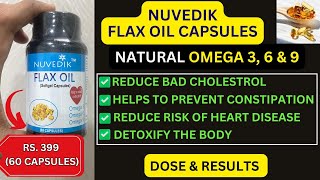 FLAX OIL CAPSULES BENEFITS  DOSE amp RESULTS  OMEGA 36 amp 9 CAPSULES  NUVEDIK HERBALS [upl. by Mosira]