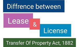 Diffrence between Lease and License under Transfer Of Property Act 1882 [upl. by Rolf756]