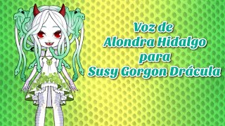 🐍Voz de Alondra Hidalgo para Susy Gorgon Drácula🐍  Mi opción de voz para mi Oc [upl. by Genaro]