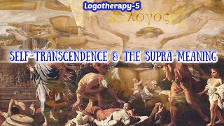 Logotherapy 5 Self Transcendence and the SupraMeaning [upl. by Oirram558]