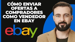 Cómo enviar ofertas a compradores como vendedor en ebay 2024 [upl. by Cruickshank250]