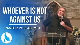 Whoever is Not Against Us is For Us Mark Study Part 33  Pastor Phil Abeyta [upl. by Yssirk]