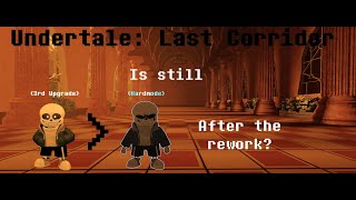 Is 3rd Upgrade Sans Still Better Than Hardmode Sans After The Rework Undertale Last Corridor [upl. by Dnyletak279]