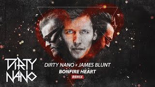 Dirty Nano ❌ James Blunt  Bonfire Heart  Remix [upl. by Weismann]