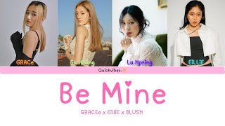 Be Mine  GRACe x EilliE amp BLUSH Colour Coded Lyrics [upl. by Ahtreb433]